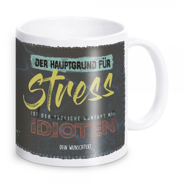 Der Hauptgrund für Stress! Tasse mit Text für Stressgeplagte