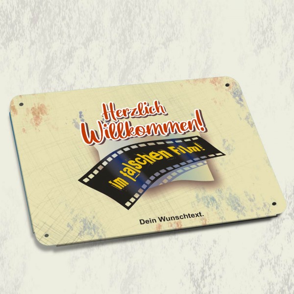 Blechschild mit Text - Herzlich Willkommen im falschen Film!