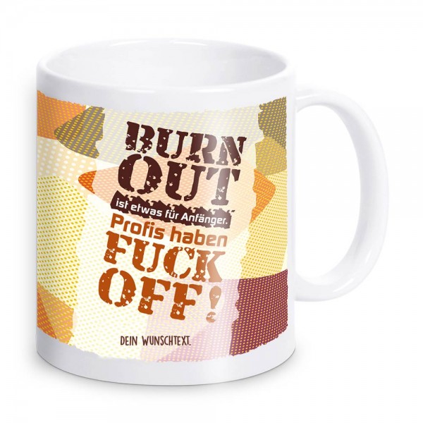 Burn Out ist etwas für Anfänger! Tasse mit Spruch und Text
