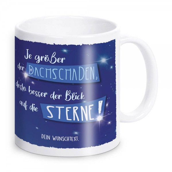 Je größer der Dachschaden! Schicke Tasse mit Spruch und Text