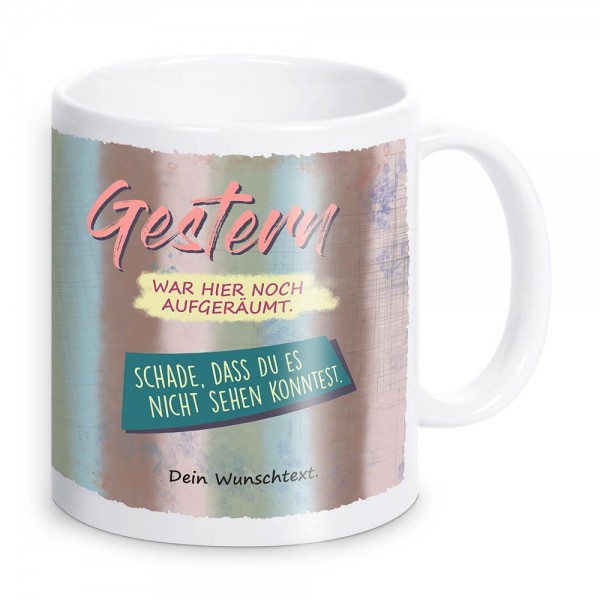 Gestern war hier noch aufgeräumt! Tasse mit Spruch und Text