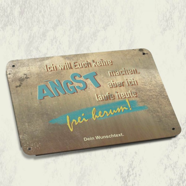Ich will Euch keine Angst machen! Blechschild